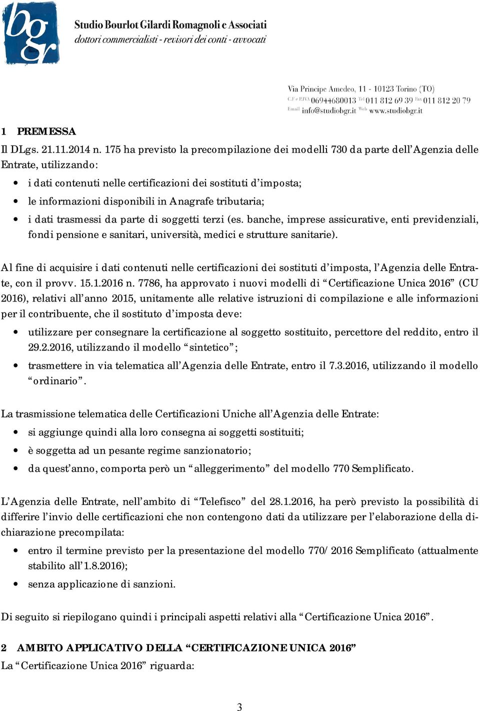 Anagrafe tributaria; i dati trasmessi da parte di soggetti terzi (es. banche, imprese assicurative, enti previdenziali, fondi pensione e sanitari, università, medici e strutture sanitarie).