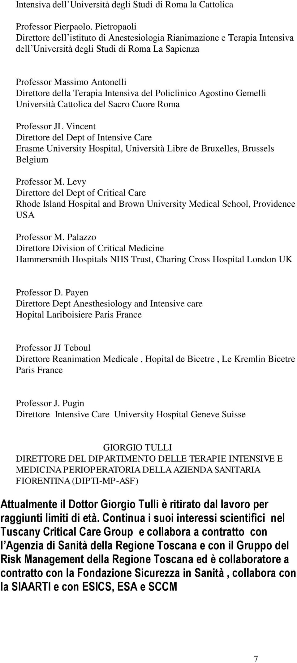 del Policlinico Agostino Gemelli Università Cattolica del Sacro Cuore Roma Professor JL Vincent Direttore del Dept of Intensive Care Erasme University Hospital, Università Libre de Bruxelles,