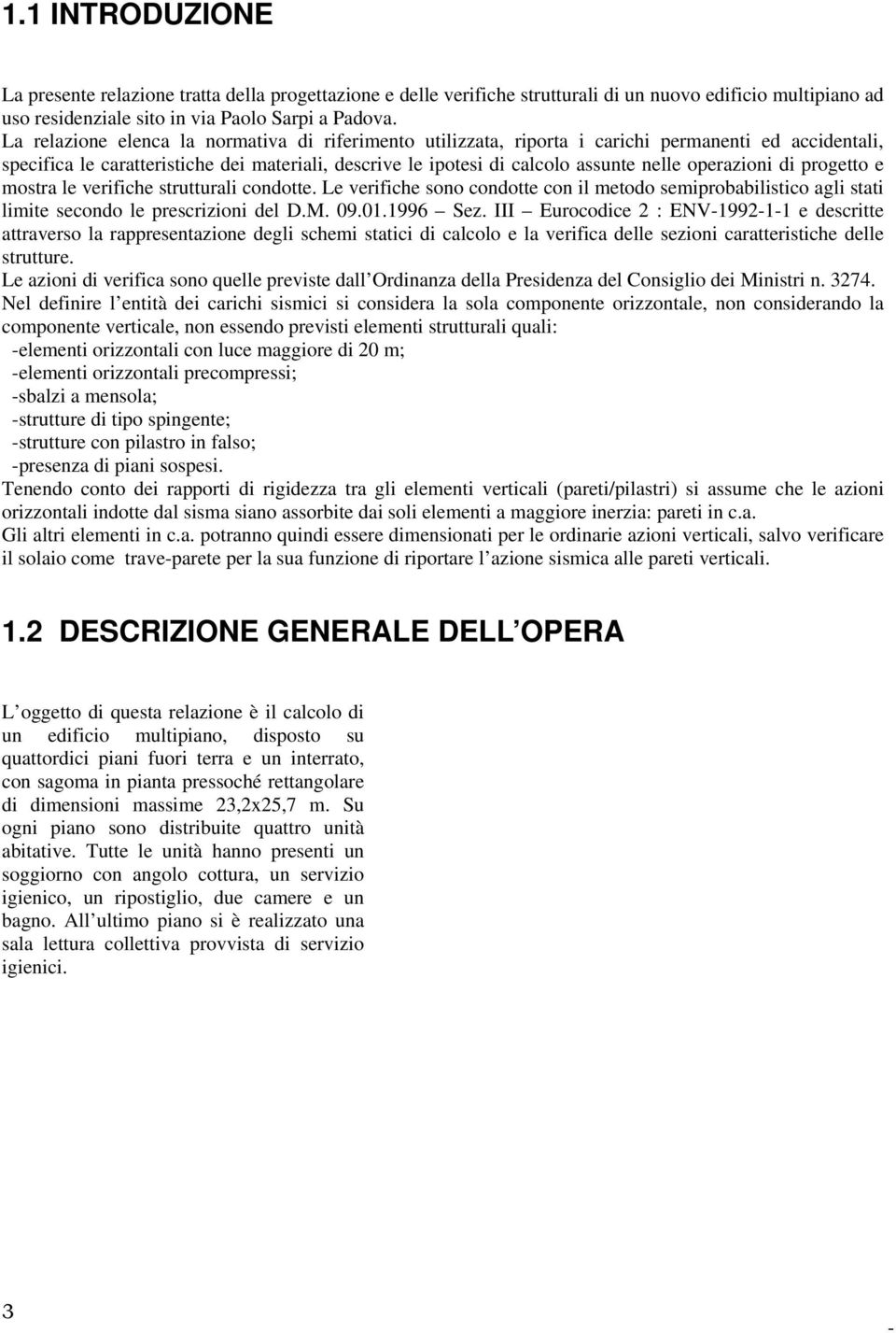 operazioni di progetto e mostra le verifiche strutturali condotte. Le verifiche sono condotte con il metodo semiprobabilistico agli stati limite secondo le prescrizioni del D.M. 09.01.1996 Sez.