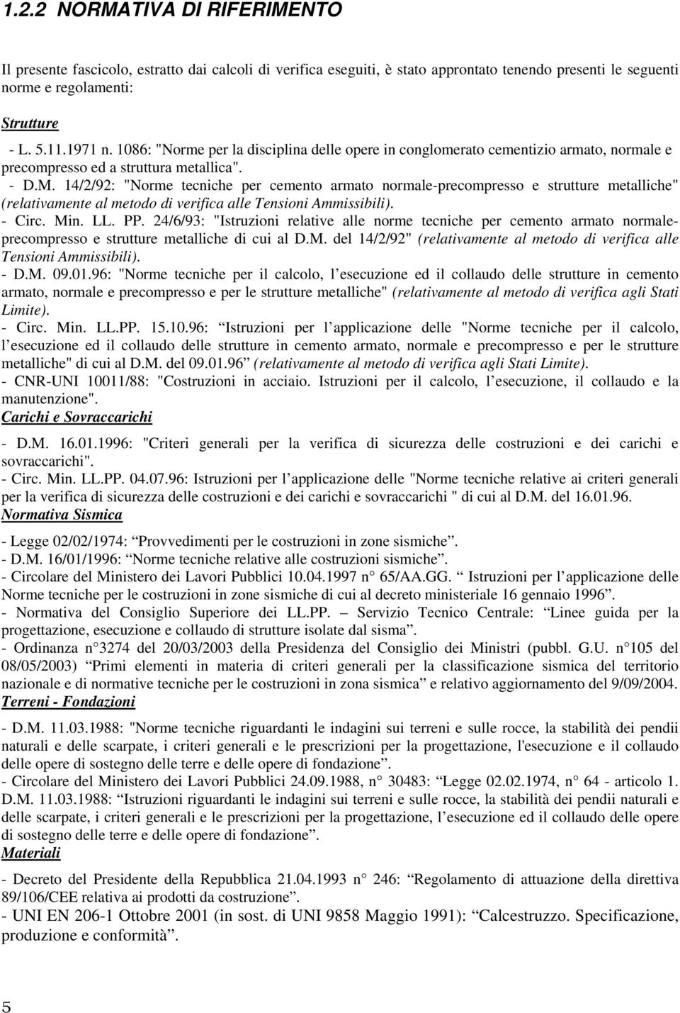 14/2/92: "Norme tecniche per cemento armato normale-precompresso e strutture metalliche" (relativamente al metodo di verifica alle Tensioni Ammissibili). - Circ. Min. LL. PP.