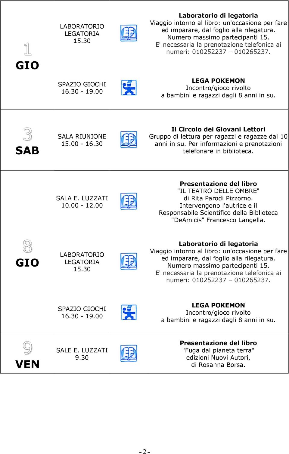 Per informazioni e prenotazioni telefonare in biblioteca. 10.00-12.