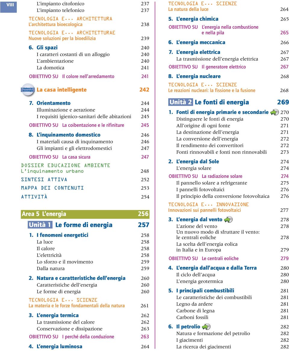 Gli spazi 240 I caratteri costanti di un alloggio 240 L ambientazione 240 La domotica 241 OBIETTIVO SU Il colore nell arredamento 241 La casa intelligente 242 7.