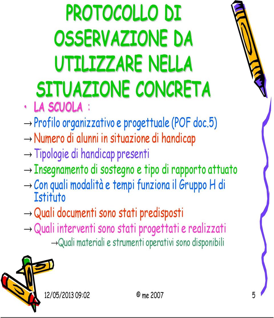 rapporto attuato Con quali modalità e tempi funziona il Gruppo H di Istituto Quali documenti sono stati predisposti Quali