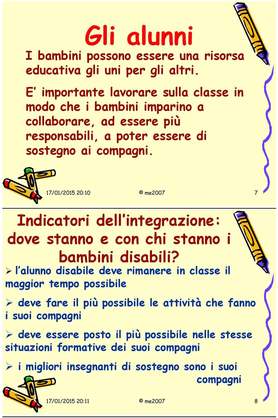 17/01/2015 20:10 me2007 7 Indicatori dell integrazione: dove stanno e con chi stanno i bambini disabili?