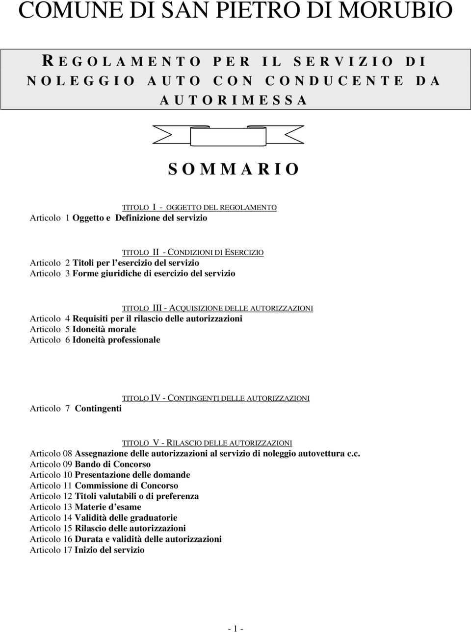 TITOLO III - ACQUISIZIONE DELLE AUTORIZZAZIONI Articolo 4 Requisiti per il rilascio delle autorizzazioni Articolo 5 Idoneità morale Articolo 6 Idoneità professionale TITOLO IV - CONTINGENTI DELLE