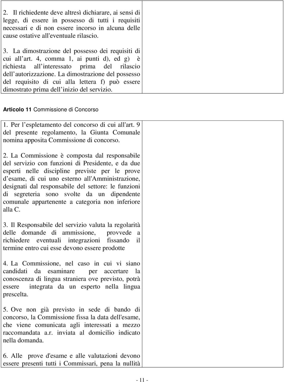 La dimostrazione del possesso del requisito di cui alla lettera f) può essere dimostrato prima dell inizio del servizio. Articolo 11 Commissione di Concorso 1.