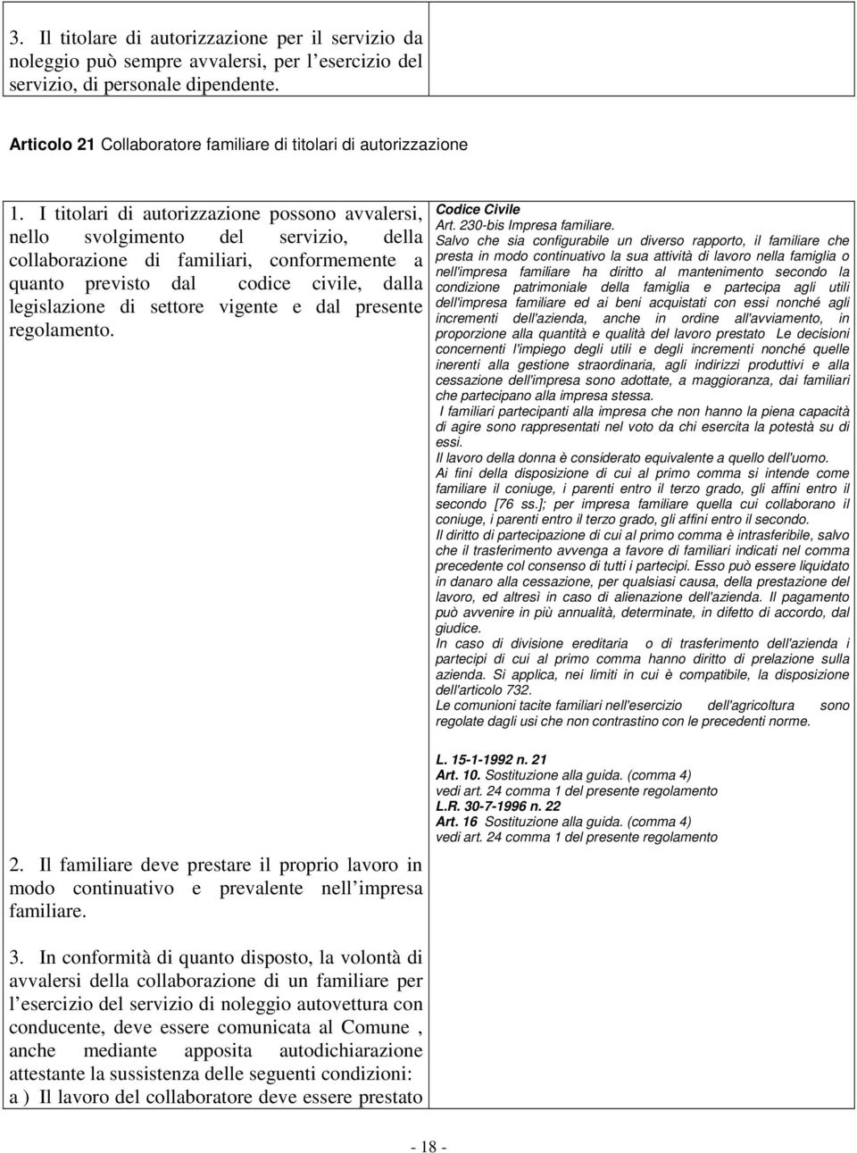 I titolari di autorizzazione possono avvalersi, nello svolgimento del servizio, della collaborazione di familiari, conformemente a quanto previsto dal codice civile, dalla legislazione di settore