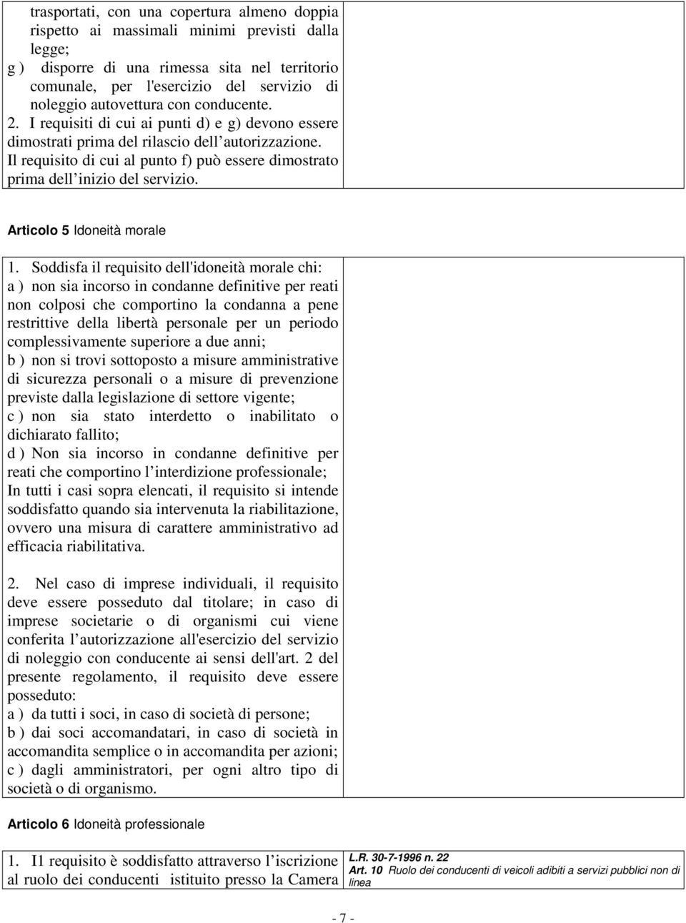 Il requisito di cui al punto f) può essere dimostrato prima dell inizio del servizio. Articolo 5 Idoneità morale 1.