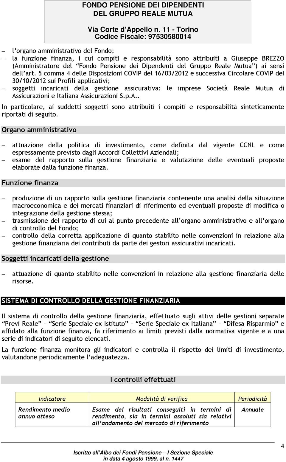 5 comma 4 delle Disposizioni COVIP del 16/03/2012 e successiva Circolare COVIP del 30/10/2012 sui Profili applicativi; soggetti incaricati della gestione assicurativa: le imprese Società Reale Mutua