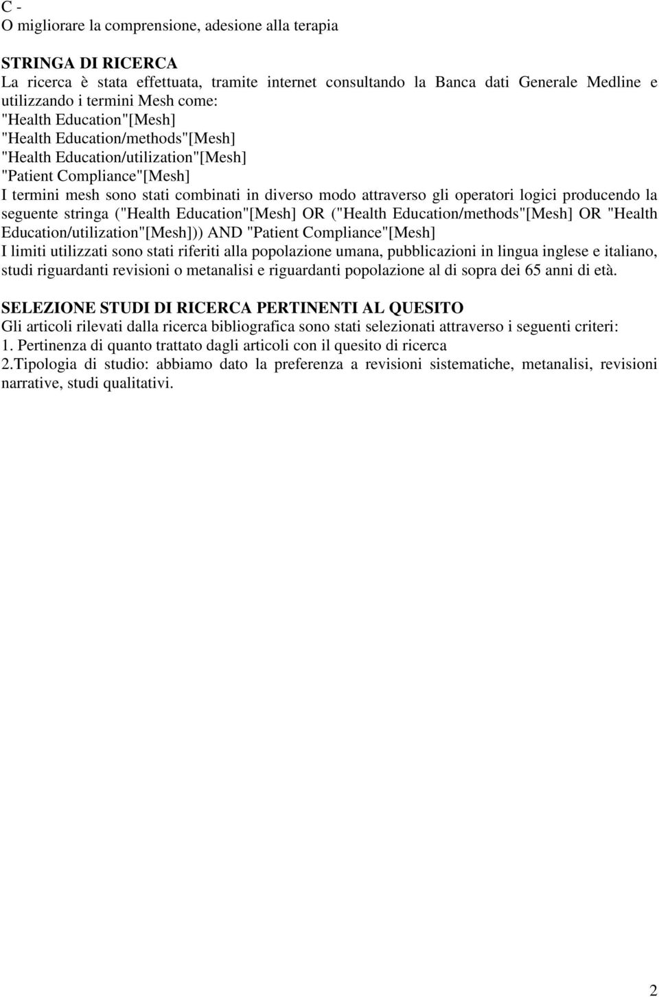 operatori logici producendo la seguente stringa ("Health Education"[Mesh] OR ("Health Education/methods"[Mesh] OR "Health Education/utilization"[Mesh])) AND "Patient Compliance"[Mesh] I limiti