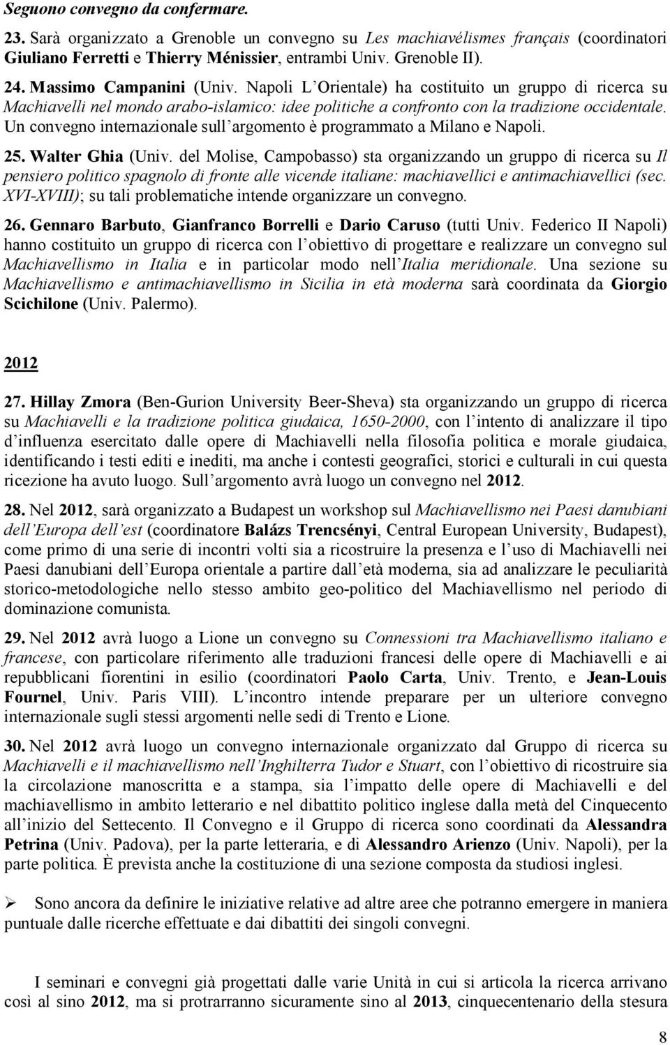 Un convegno internazionale sull argomento è programmato a Milano e Napoli. 25. Walter Ghia (Univ.