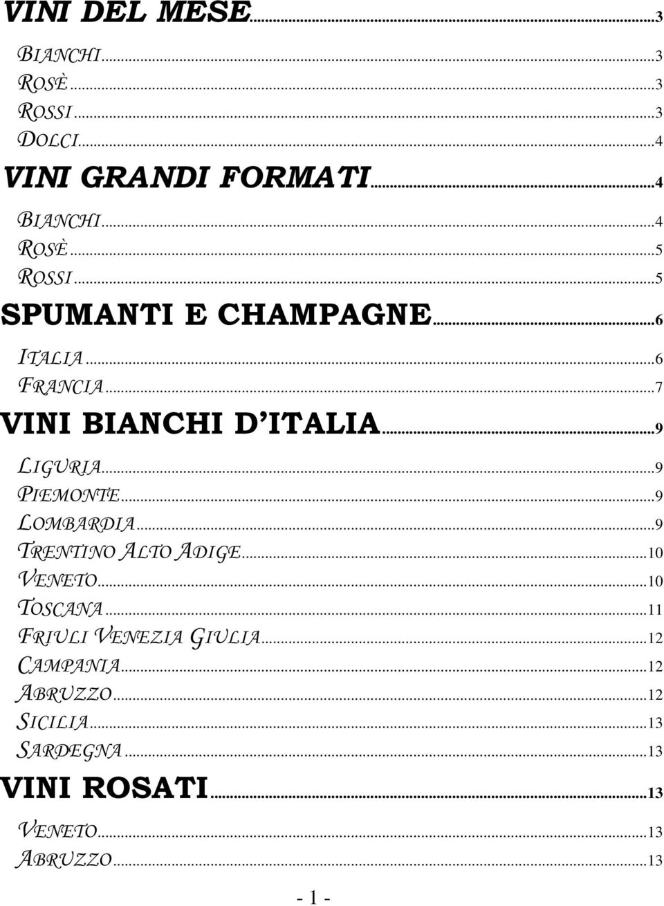 .. 9 PIEMONTE... 9 LOMBARDIA... 9 TRENTINO ALTO ADIGE... 10 VENETO... 10 TOSCANA... 11 FRIULI VENEZIA GIULIA.