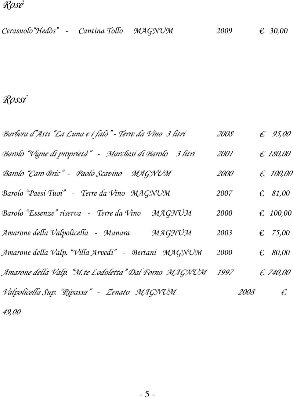 100,00 Barolo Paesi Tuoi - Terre da Vino MAGNUM 2007. 81,00 Barolo Essenze riserva - Terre da Vino MAGNUM 2000.