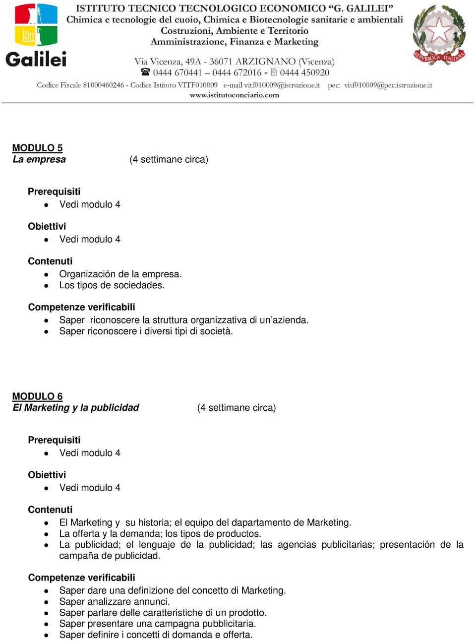 La offerta y la demanda; los tipos de productos. La publicidad; el lenguaje de la publicidad; las agencias publicitarias; presentación de la campaña de publicidad.