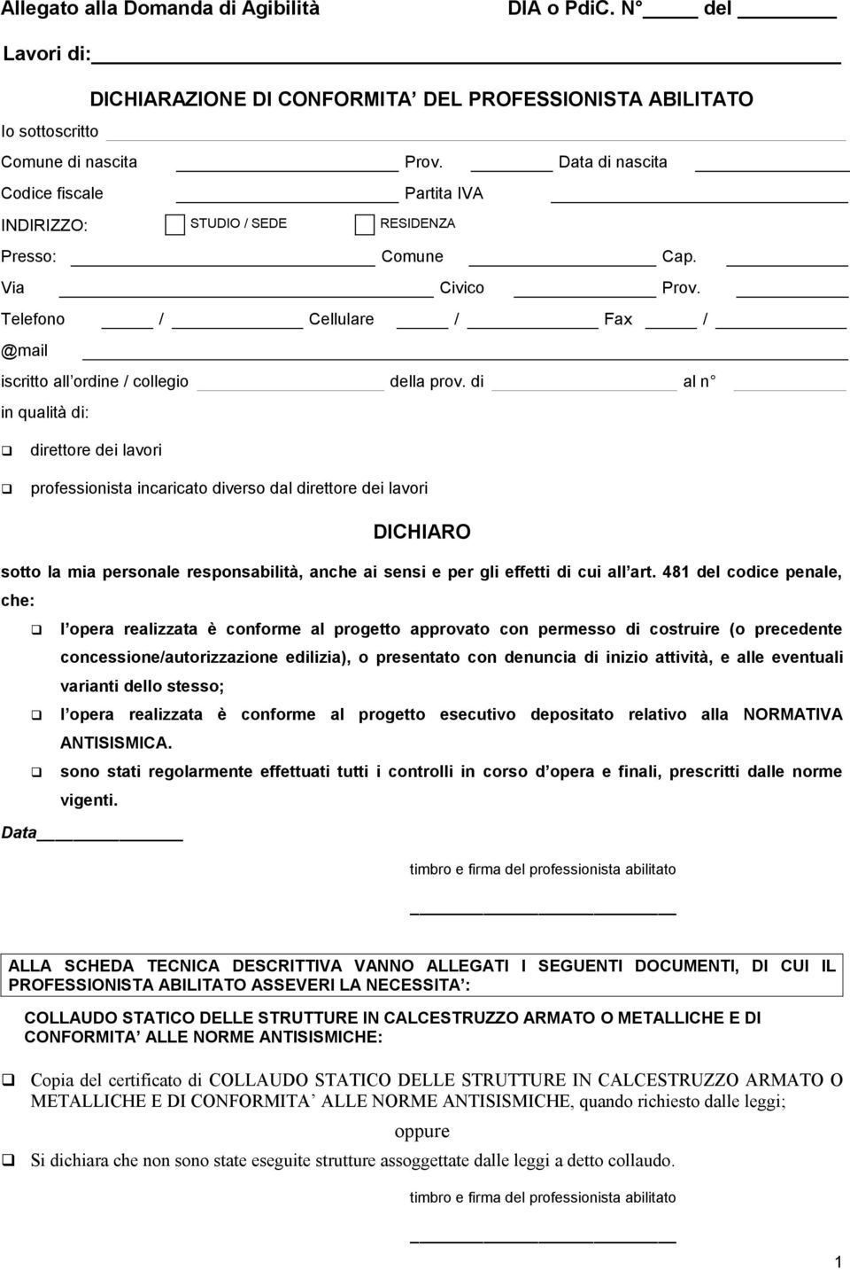 di al n in qualità di: direttore dei lavori professionista incaricato diverso dal direttore dei lavori DICHIARO sotto la mia personale responsabilità, anche ai sensi e per gli effetti di cui all art.