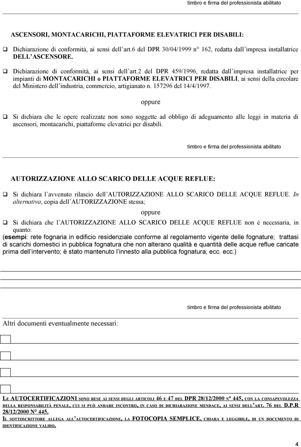 2 del DPR 459/1996, redatta dall impresa installatrice per impianti di MONTACARICHI o PIATTAFORME ELEVATRICI PER DISABILI, ai sensi della circolare del Ministero dell industria, commercio,