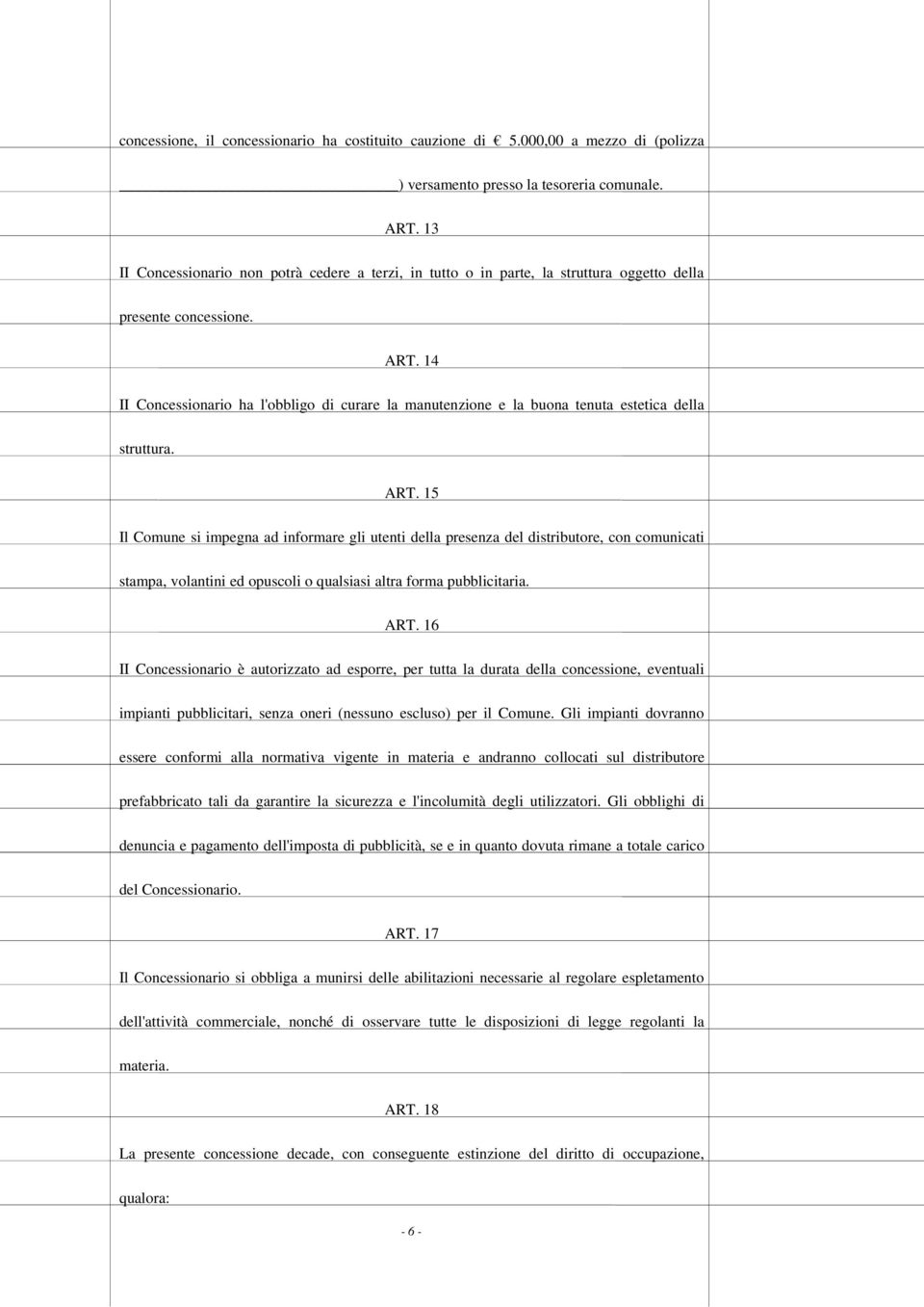 14 II Concessionario ha l'obbligo di curare la manutenzione e la buona tenuta estetica della struttura. ART.