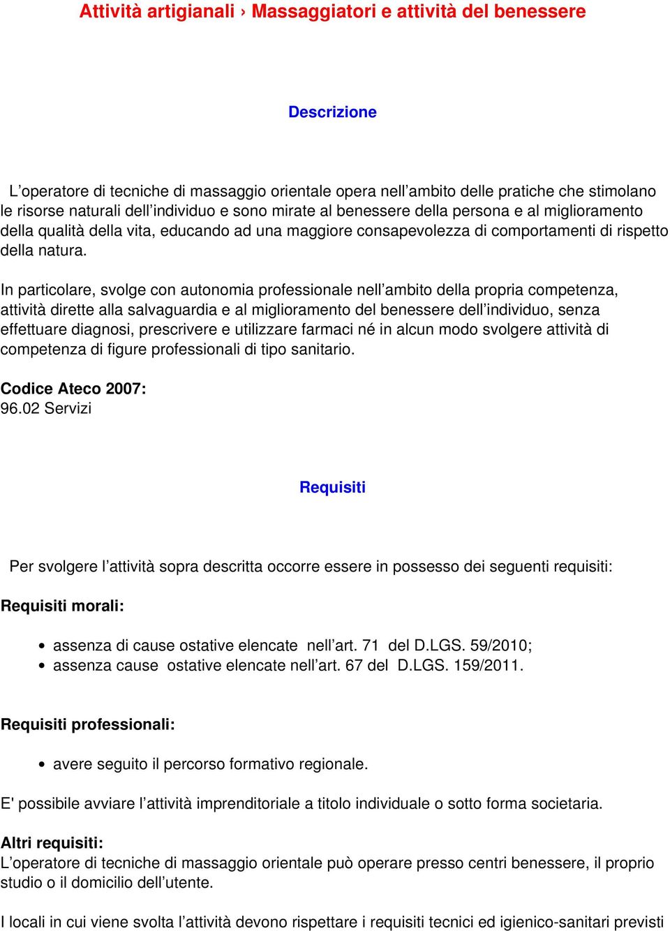 In particolare, svolge con autonomia professionale nell ambito della propria competenza, attività dirette alla salvaguardia e al miglioramento del benessere dell individuo, senza effettuare diagnosi,