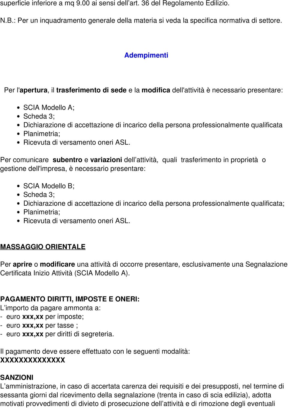 professionalmente qualificata Planimetria; Ricevuta di versamento oneri ASL.