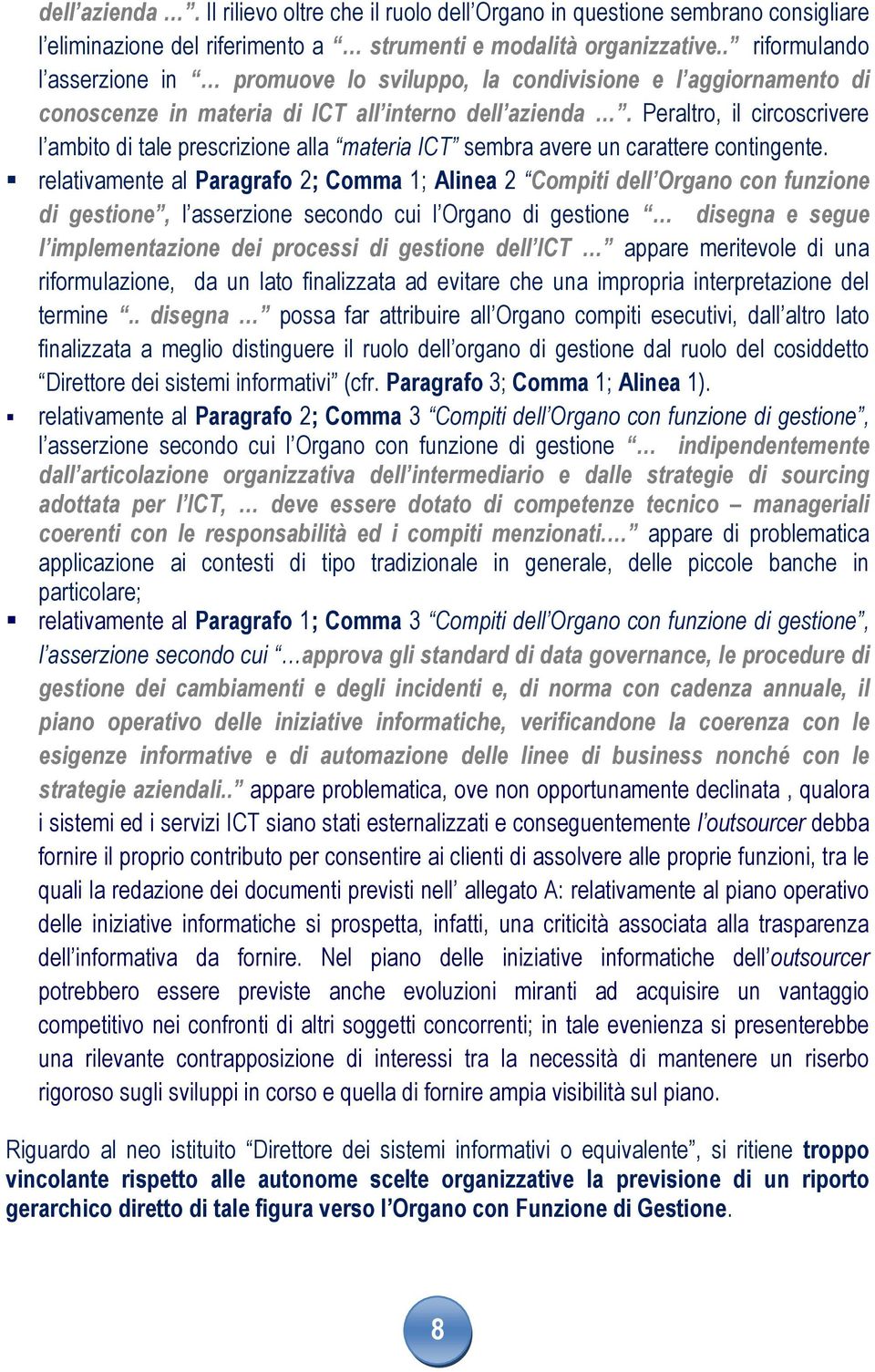 Peraltro, il circoscrivere l ambito di tale prescrizione alla materia ICT sembra avere un carattere contingente.