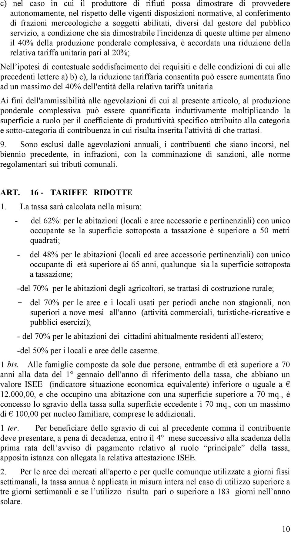 riduzione della relativa tariffa unitaria pari al 20%; Nell ipotesi di contestuale soddisfacimento dei requisiti e delle condizioni di cui alle precedenti lettere a) b) c), la riduzione tariffaria