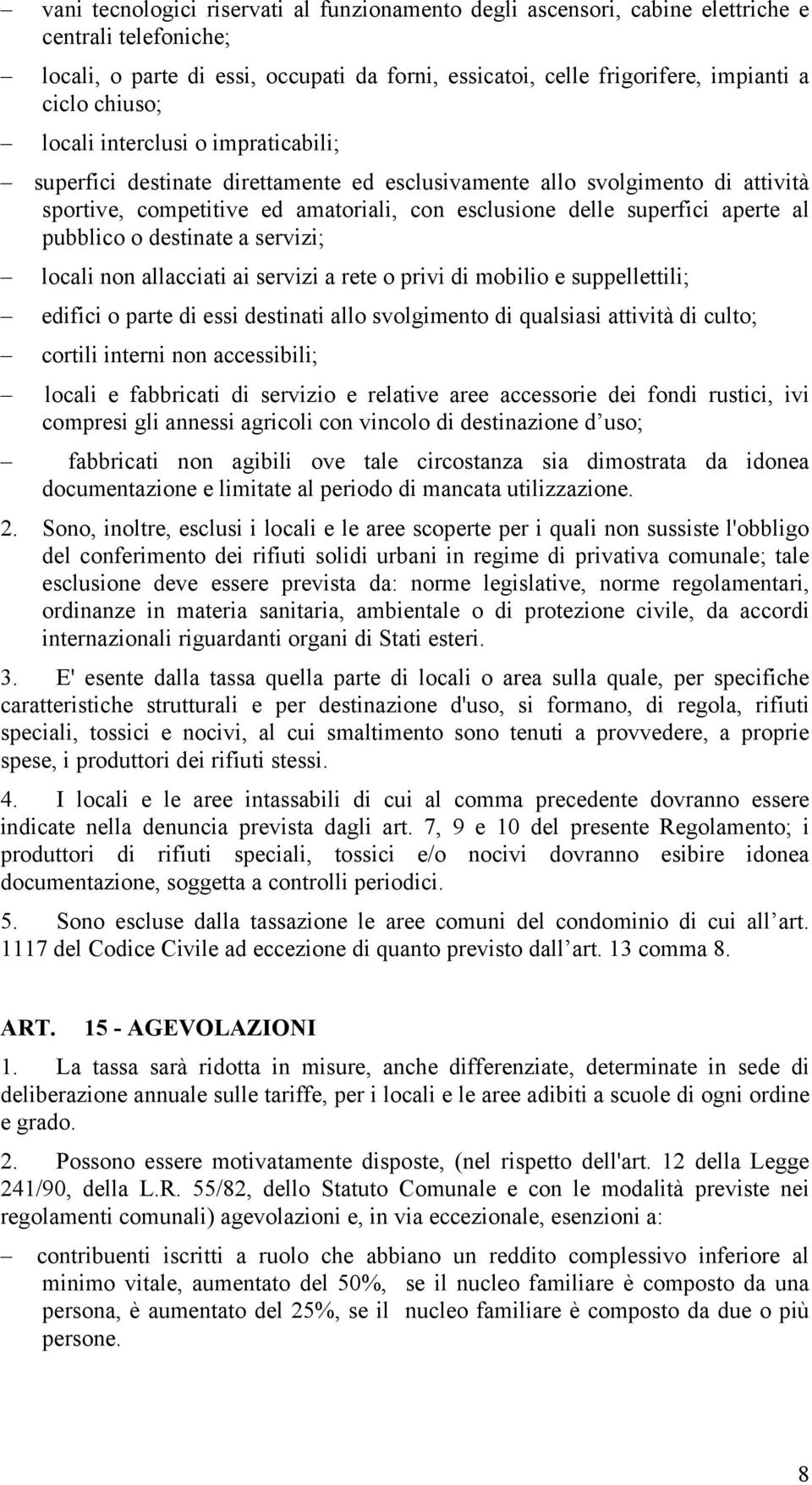 al pubblico o destinate a servizi; locali non allacciati ai servizi a rete o privi di mobilio e suppellettili; edifici o parte di essi destinati allo svolgimento di qualsiasi attività di culto;