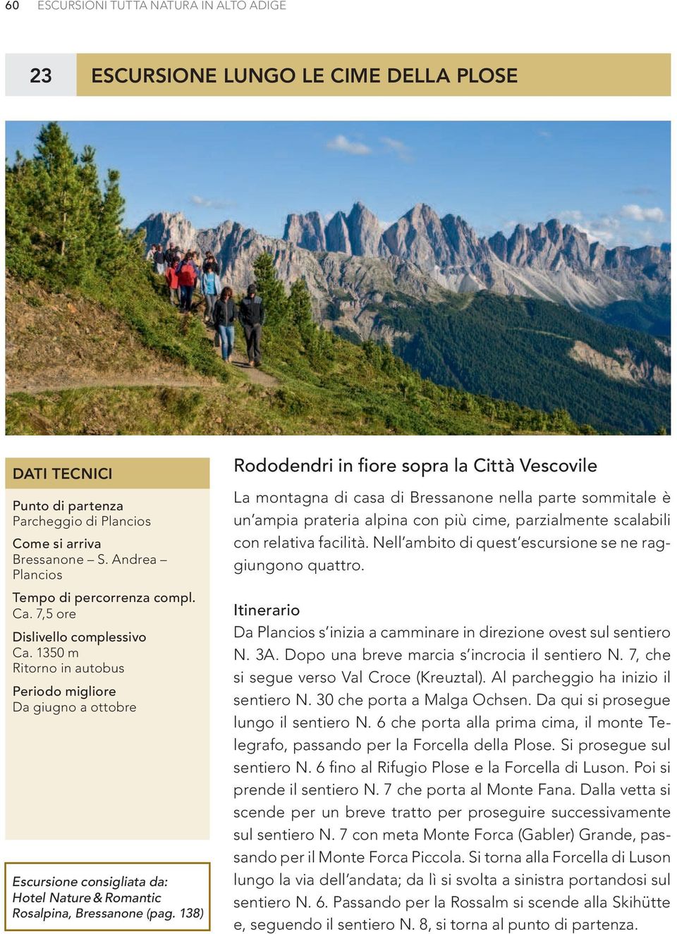 1350 m Ritorno in autobus Periodo migliore Da giugno a ottobre Escursione consigliata da: Hotel Nature & Romantic Rosalpina, Bressanone (pag.