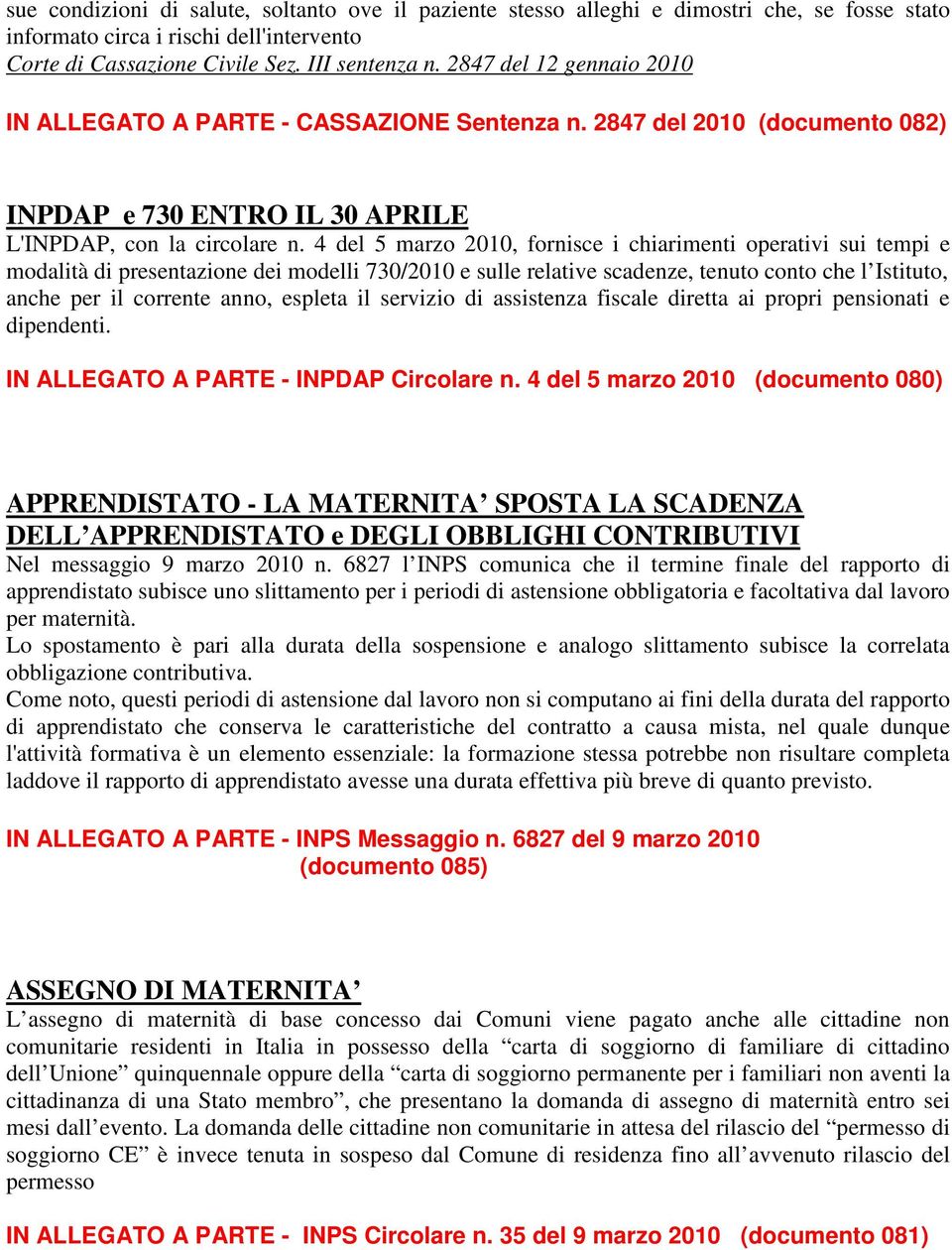 4 del 5 marzo 2010, fornisce i chiarimenti operativi sui tempi e modalità di presentazione dei modelli 730/2010 e sulle relative scadenze, tenuto conto che l Istituto, anche per il corrente anno,