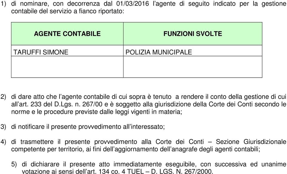 267/00 e è soggetto alla giurisdizione della Corte dei Conti secondo le norme e le procedure previste dalle leggi vigenti in materia; 3) di notificare il presente provvedimento all interessato; 4) di