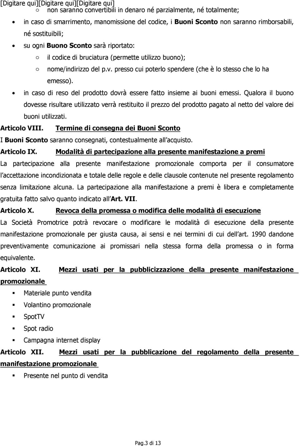 in caso di reso del prodotto dovrà essere fatto insieme ai buoni emessi.