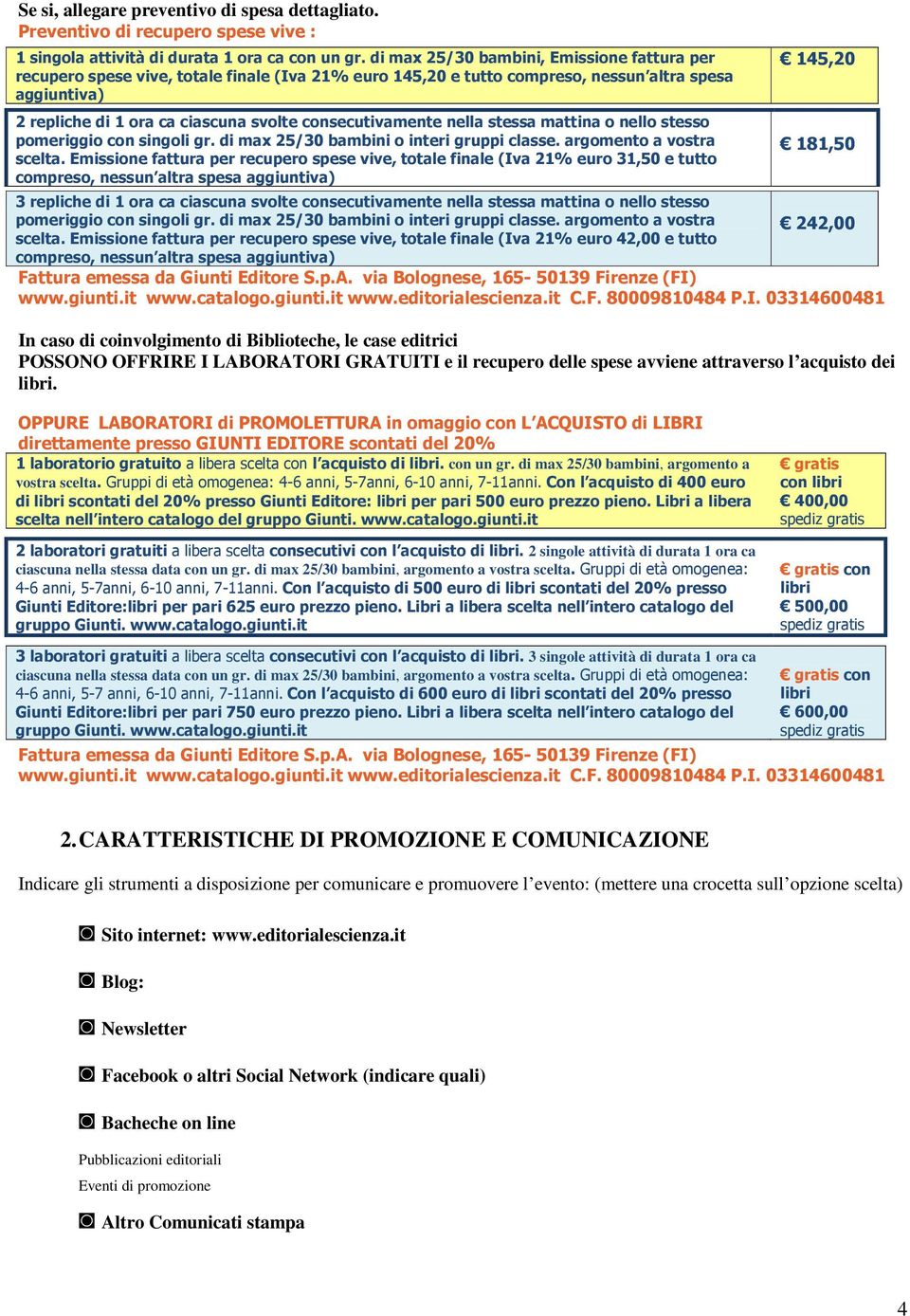 consecutivamente nella stessa mattina o nello stesso pomeriggio con singoli gr. di max 25/30 bambini o interi gruppi classe. argomento a vostra scelta.