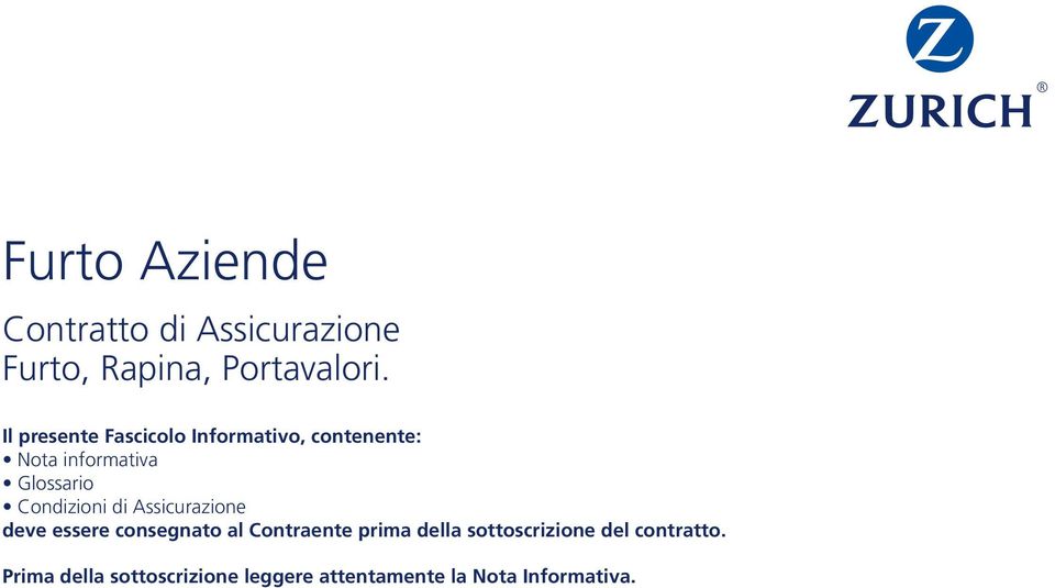 Condizioni di Assicurazione deve essere consegnato al Contraente prima della