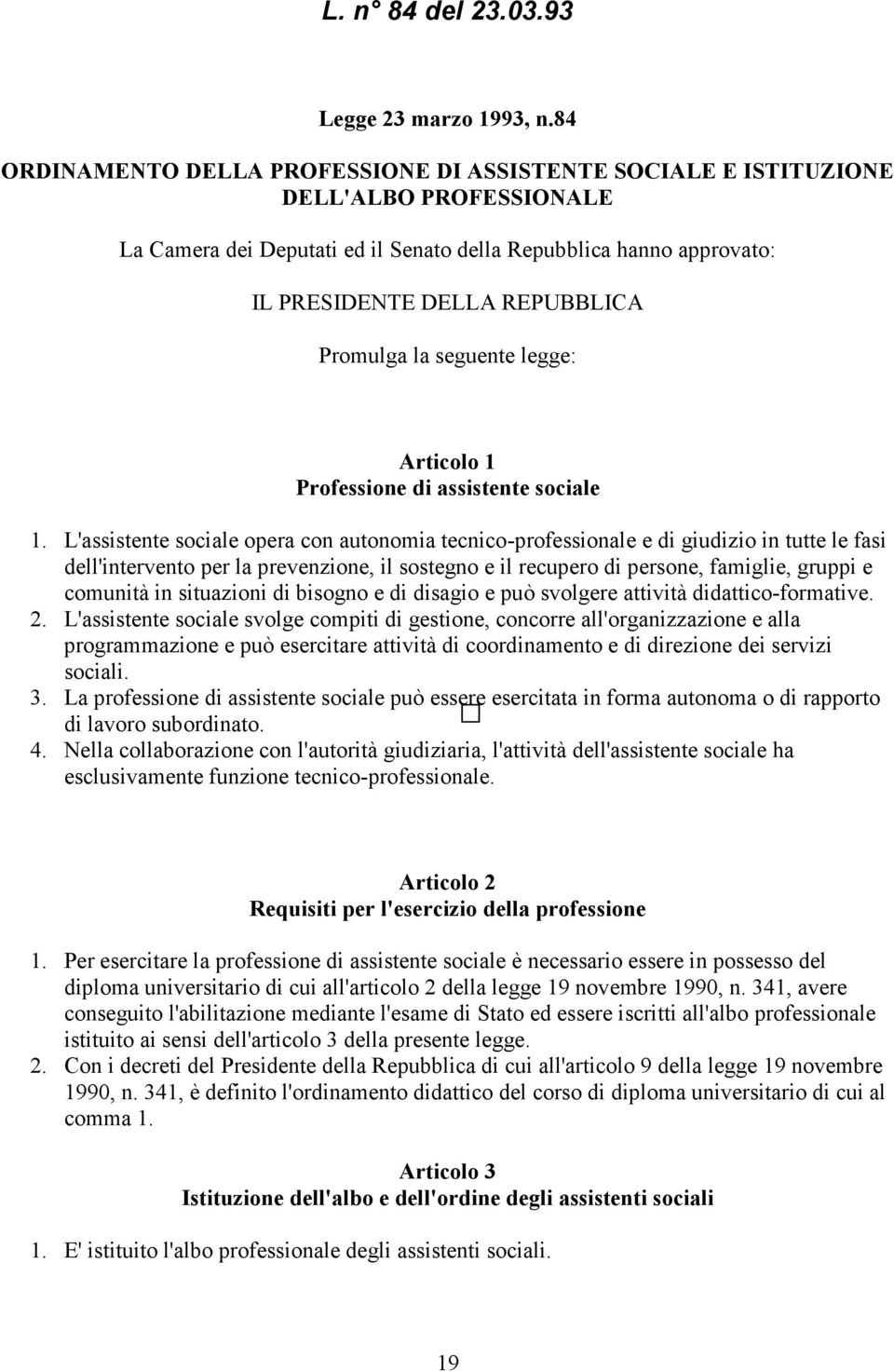 Promulga la seguente legge: Articolo 1 Professione di assistente sociale 1.