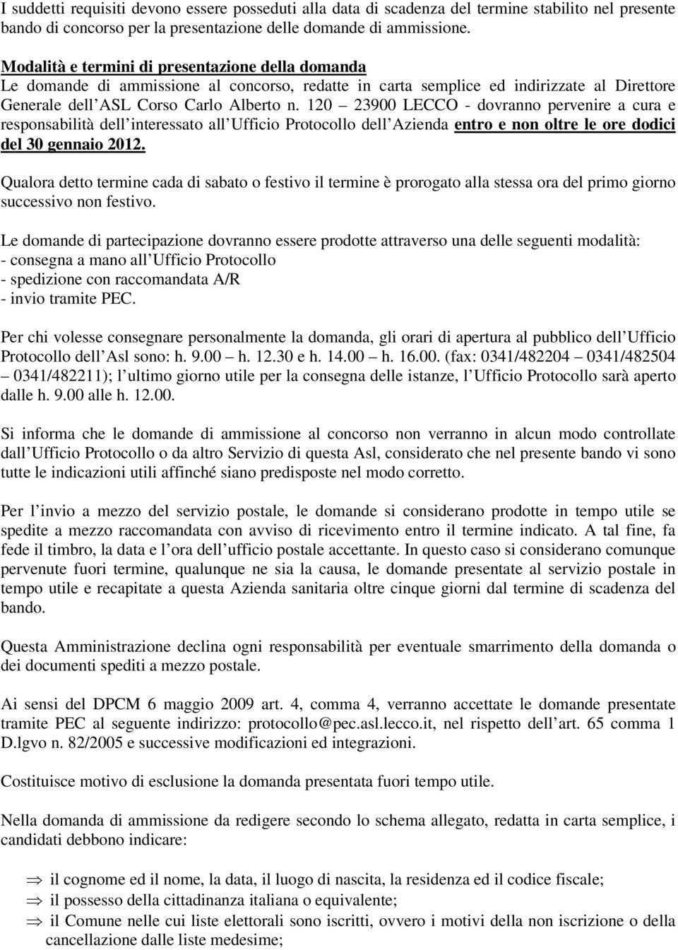 120 23900 LECCO - dovranno pervenire a cura e responsabilità dell interessato all Ufficio Protocollo dell Azienda entro e non oltre le ore dodici del 30 gennaio 2012.