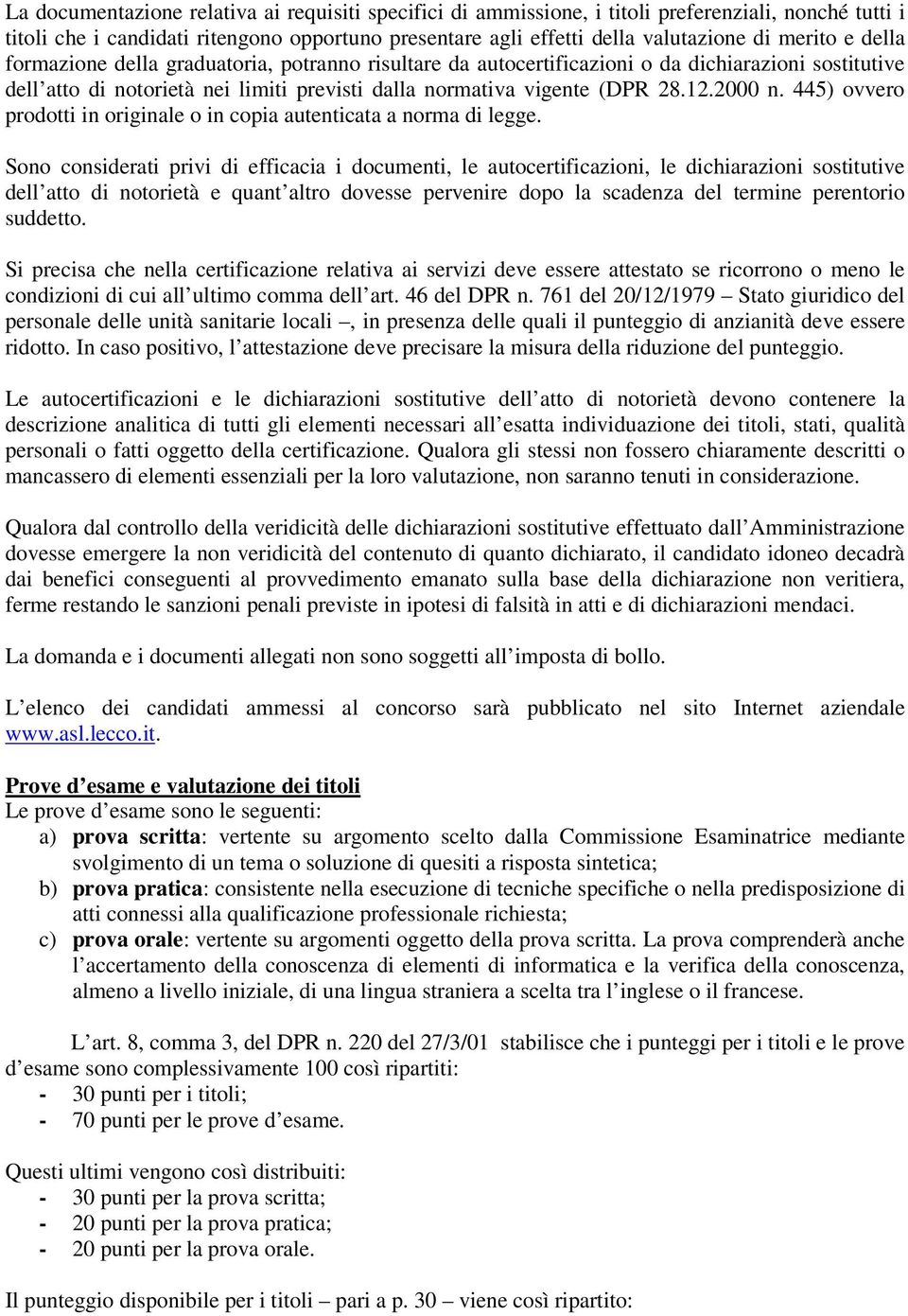 445) ovvero prodotti in originale o in copia autenticata a norma di legge.