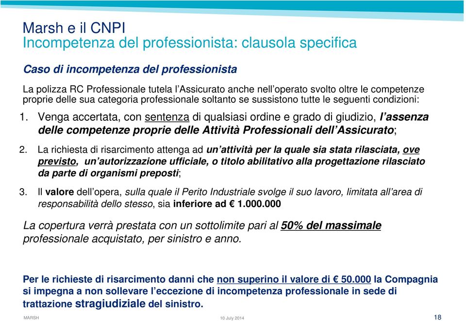 Venga accertata, con sentenza di qualsiasi ordine e grado di giudizio, l assenza delle competenze proprie delle Attività Professionali dell Assicurato; 2.