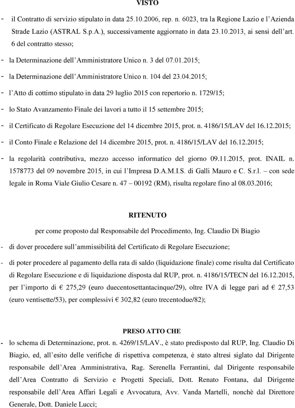 del 23.04.2015; - l Atto di cottimo stipulato in data 29 luglio 2015 con repertorio n.