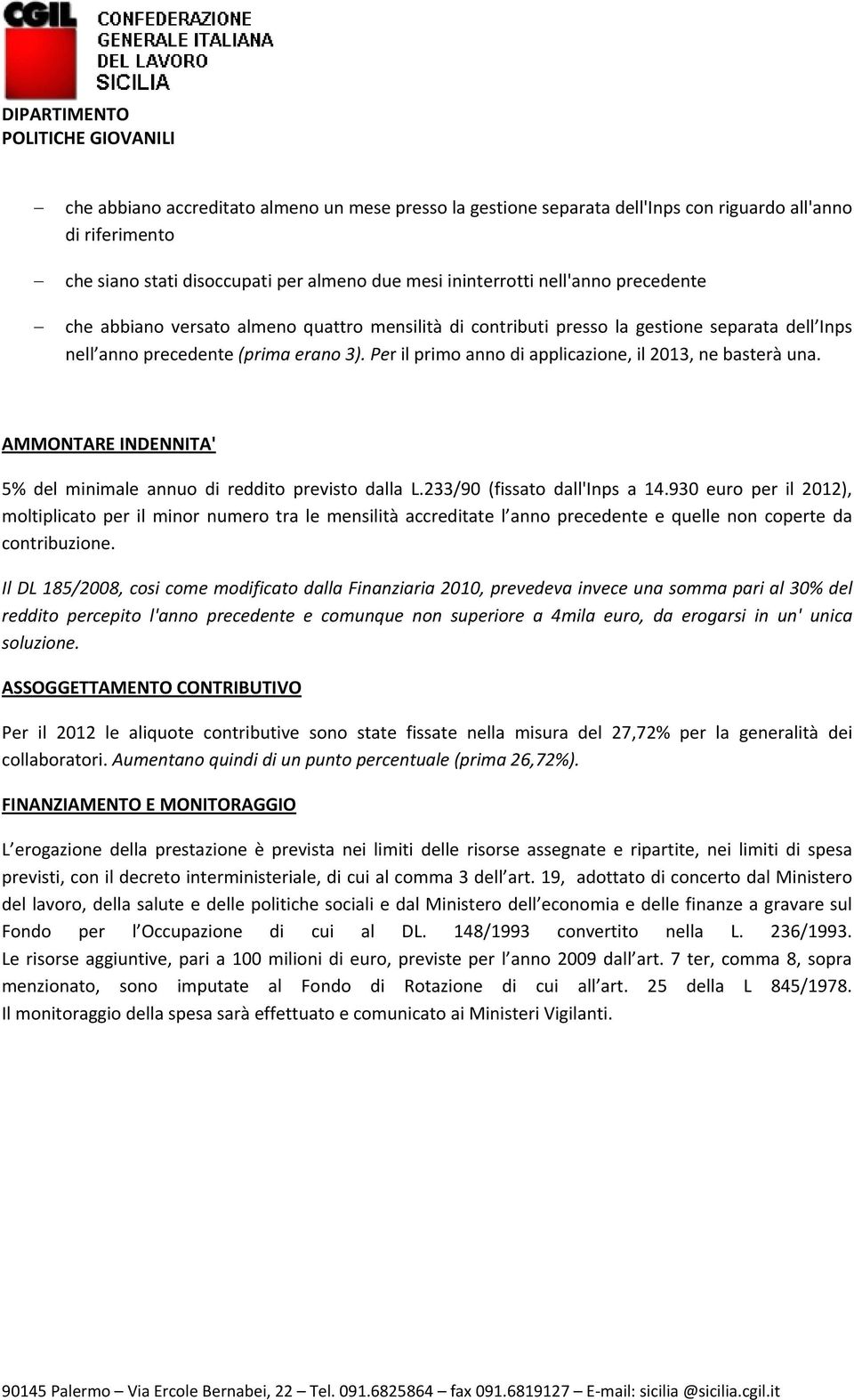 AMMONTARE INDENNITA' 5% del minimale annuo di reddito previsto dalla L.233/90 (fissato dall'inps a 14.