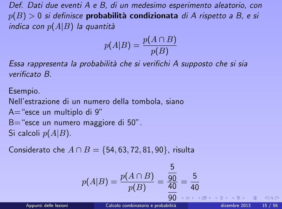 Nell'estrazione di un numero della tombola, siano A=\esce un multiplo di 9" B=\esce un numero maggiore di 50". Si calcoli p(ajb).