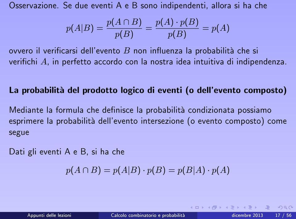 probabilita che si verichi A, in perfetto accordo con la nostra idea intuitiva di indipendenza.