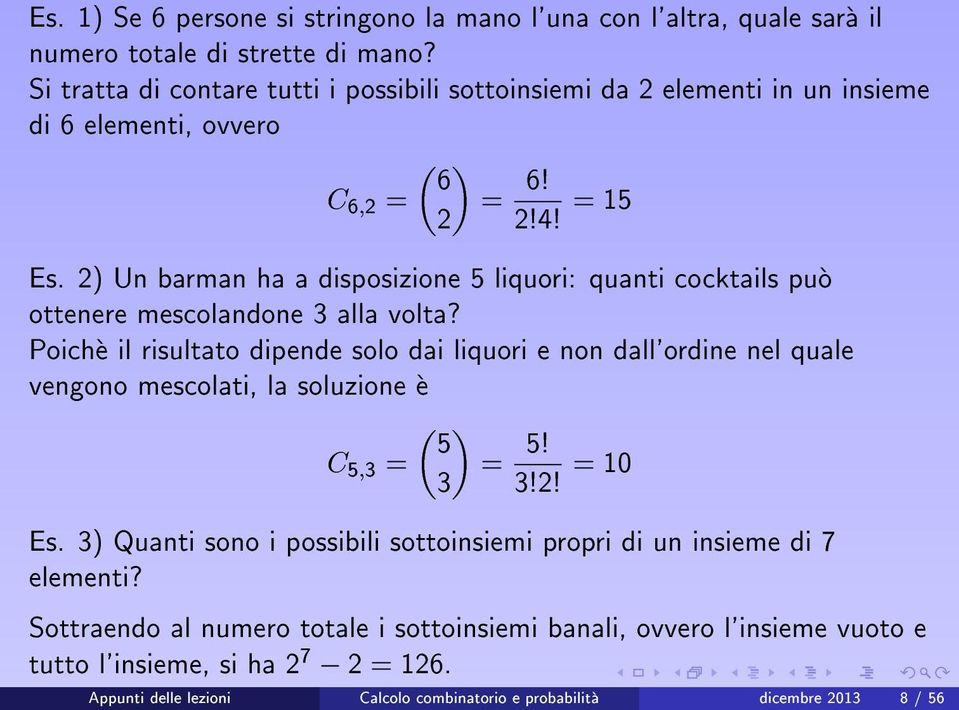 2) Un barman ha a disposizione 5 liquori: quanti cocktails puo ottenere mescolandone 3 alla volta?