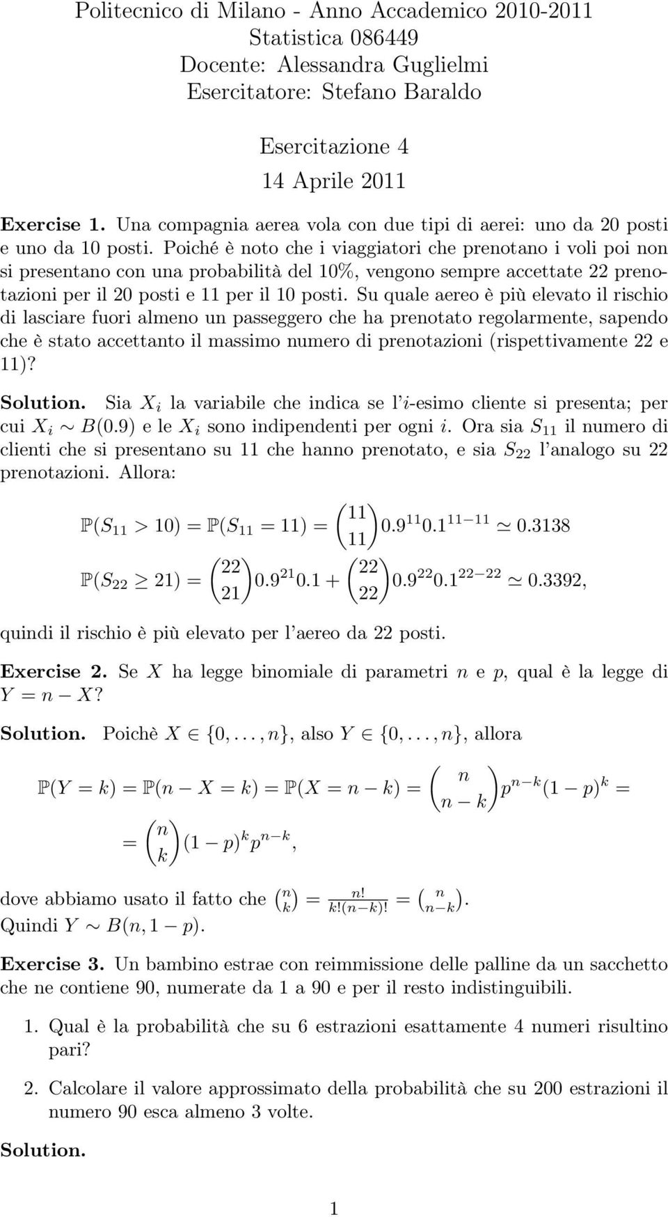 Poiché è noto che i viaggiatori che prenotano i voli poi non si presentano con una probabilità del 10%, vengono sempre accettate 22 prenotazioni per il 20 posti e 11 per il 10 posti.