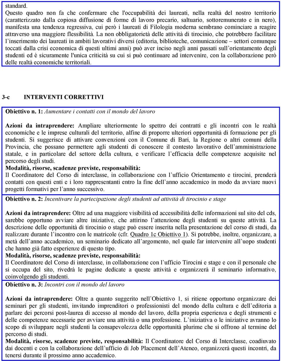 sottoremunerato e in nero), manifesta una tendenza regressiva, cui però i laureati di Filologia moderna sembrano cominciare a reagire attraverso una maggiore flessibilità.