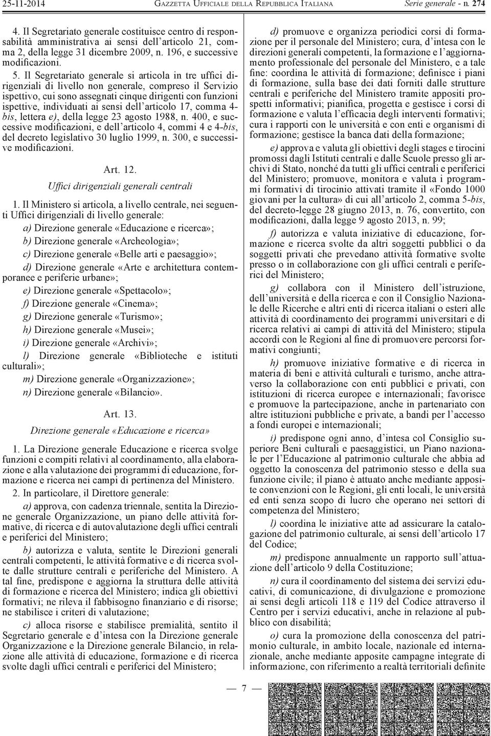 sensi dell articolo 17, comma 4 - bis, lettera e), della legge 23 agosto 1988, n. 400, e successive modificazioni, e dell articolo 4, commi 4 e 4 -bis, del decreto legislativo 30 luglio 1999, n.