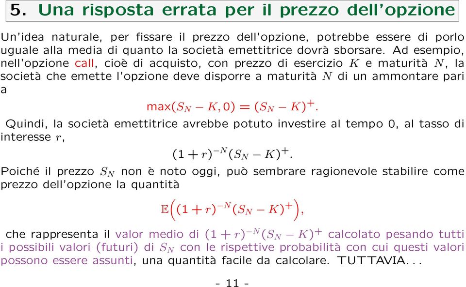 Quindi, la società emettitrice avrebbe potuto investire al tempo 0, al tasso di interesse r, (1 + r) N (S N K) +.