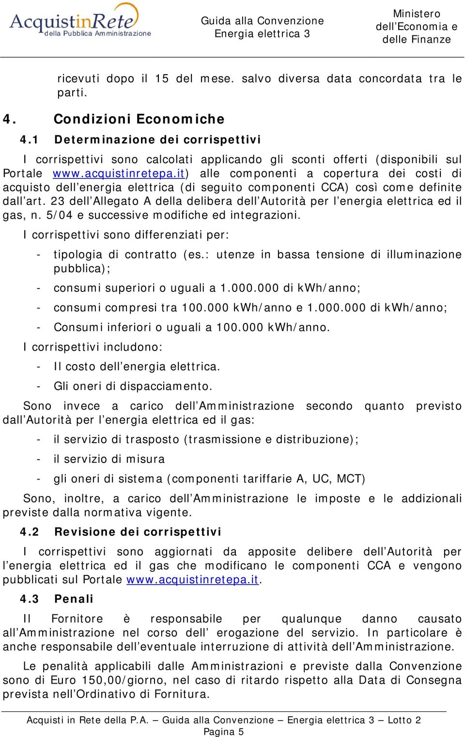 it) alle componenti a copertura dei costi di acquisto dell energia elettrica (di seguito componenti CCA) così come definite dall art.