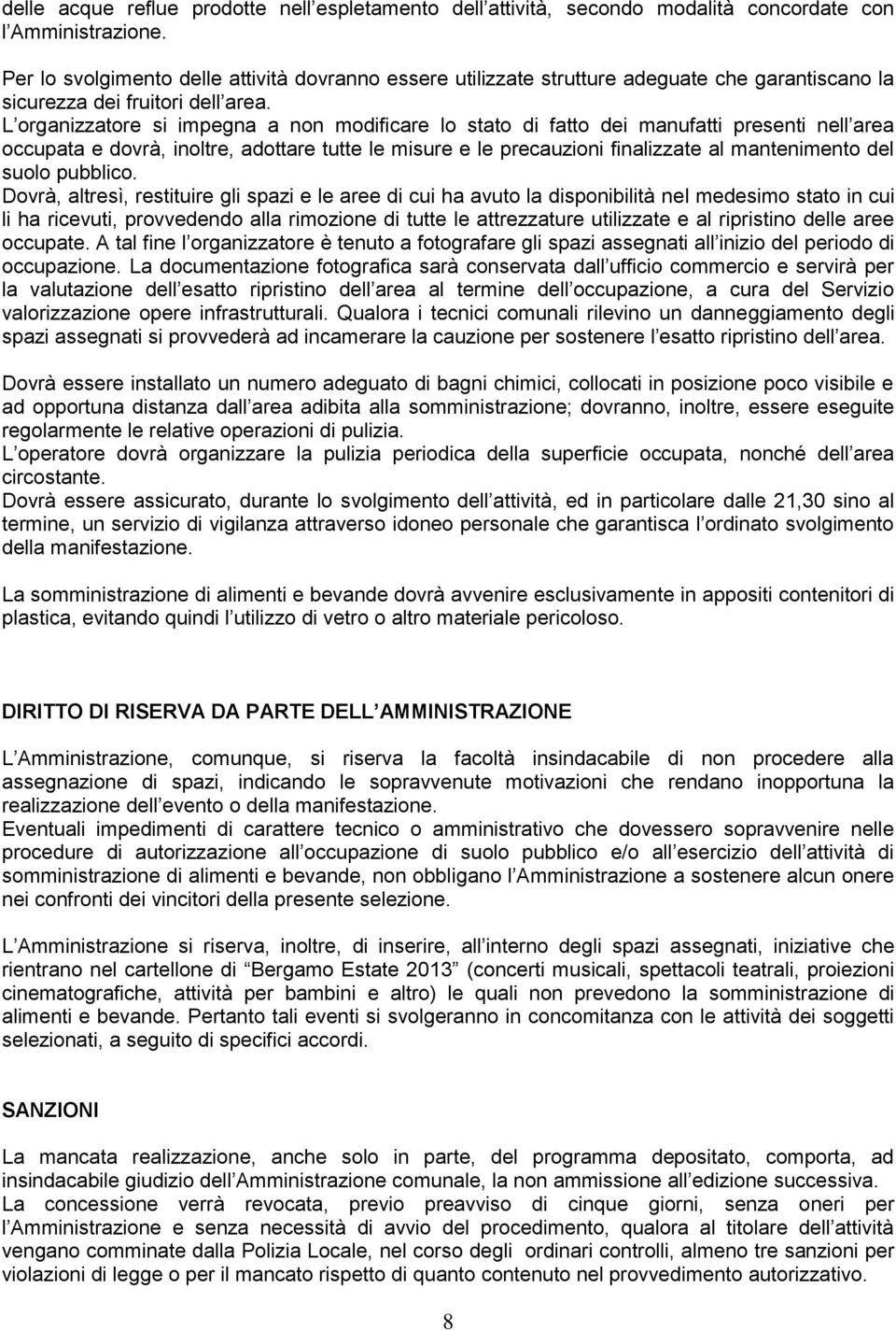 L organizzatore si impegna a non modificare lo stato di fatto dei manufatti presenti nell area occupata e dovrà, inoltre, adottare tutte le misure e le precauzioni finalizzate al mantenimento del