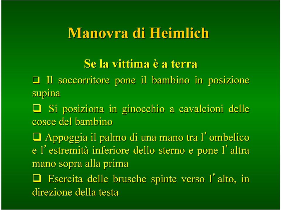 Appoggia il palmo di una mano tra l ombelico e l estremità inferiore dello sterno e pone