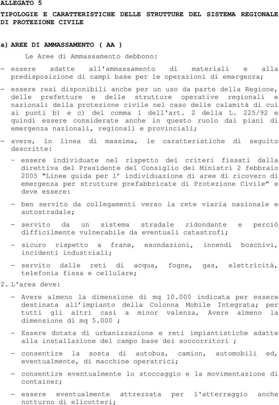 e nazionali della protezione civile nel caso delle calamità di cui ai punti b) e c) del comma 1 dell'art. 2 della L.