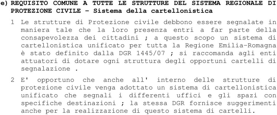 si raccomanda agli enti attuatori di dotare ogni struttura degli opportuni cartelli di segnalazione.